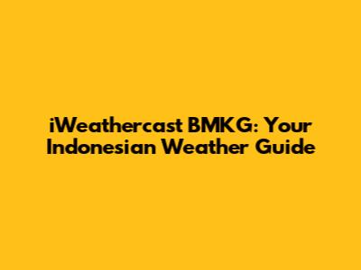 iWeathercast BMKG: Your Indonesian Weather Guide