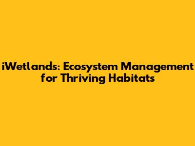 iWetlands: Ecosystem Management for Thriving Habitats