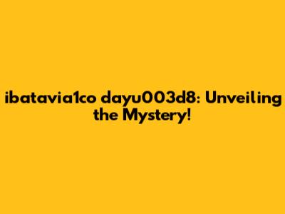 ibatavia1co dayu003d8: Unveiling the Mystery!