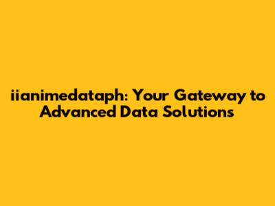 iianimedataph: Your Gateway to Advanced Data Solutions