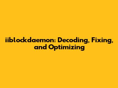 iiblockdaemon: Decoding, Fixing, and Optimizing