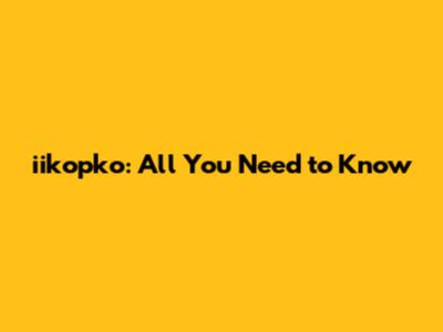 iikopko: All You Need to Know