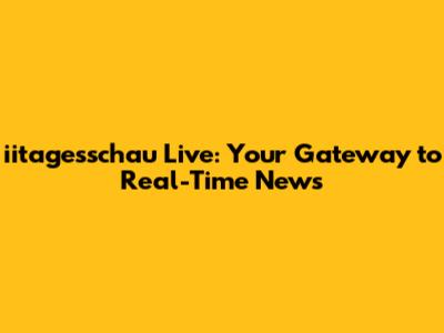 iitagesschau Live: Your Gateway to Real-Time News