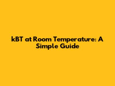 kBT at Room Temperature: A Simple Guide