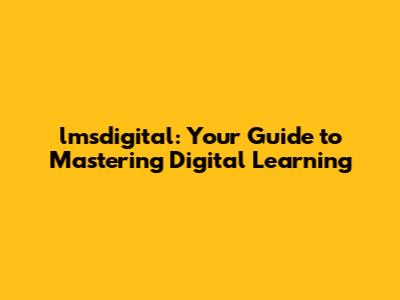 lmsdigital: Your Guide to Mastering Digital Learning