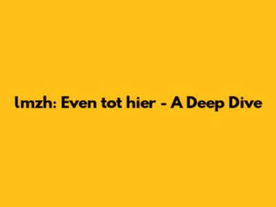 lmzh: Even tot hier - A Deep Dive