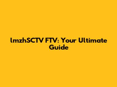 lmzhSCTV FTV: Your Ultimate Guide