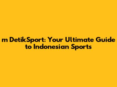 m DetikSport: Your Ultimate Guide to Indonesian Sports