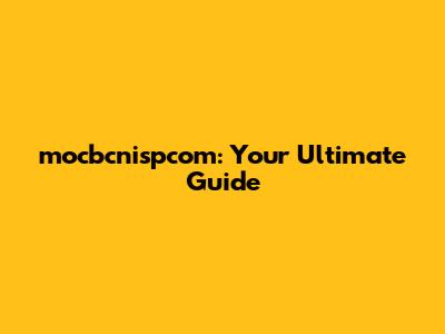 mocbcnispcom: Your Ultimate Guide
