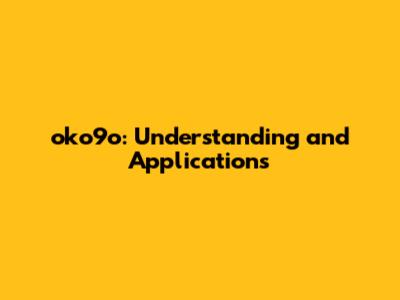 oko9o: Understanding and Applications