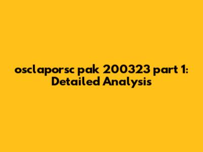 osclaporsc pak 200323 part 1: Detailed Analysis