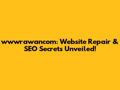 wwwrawancom: Website Repair & SEO Secrets Unveiled!