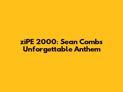 ziPE 2000: Sean Combs' Unforgettable Anthem